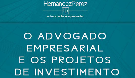 O advogado empresarial e os projetos de investimento | Hernandez Perez Advocacia Empresarial