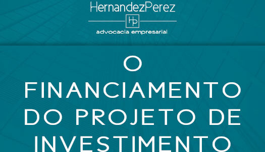 O financiamento do projeto de investimento | Hernandez Perez Advocacia Empresarial