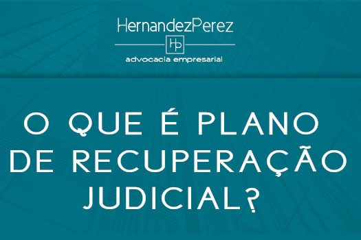 o que é o plano de recuperação judicial? | Hernandez Perez Advocacia Empresarial