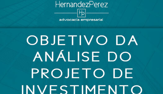 Objetivo da análise do projeto de investimento | Hernandez Perez Advocacia Empresarial