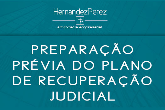 Preparação prévia do plano de recuperação judicial | Hernandez Perez Advocacia Empresarial