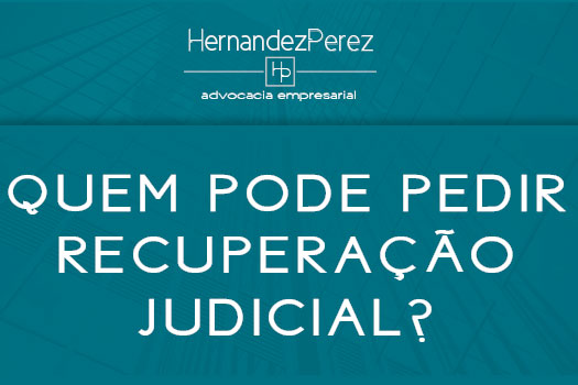 Quem pode recuperação judicial? | Hernandez Perez Advocacia Empresarial