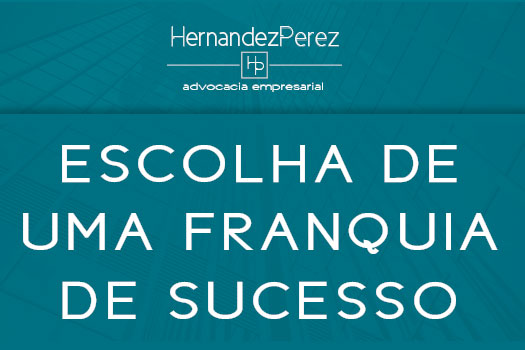 Escolha de uma franquia de sucesso | Hernandez Perez Advocacia Empresarial