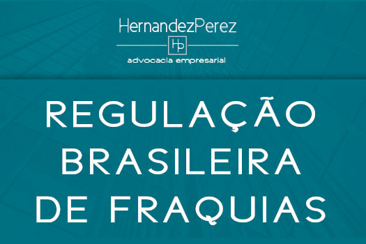 Regulação brasileira de franquia, franchising ou franchise | Hernandez Perez Advocacia Empresarial