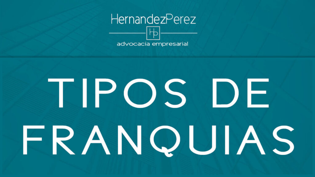 Tipos de franquias | Hernandez perez Advocacia Empresarial