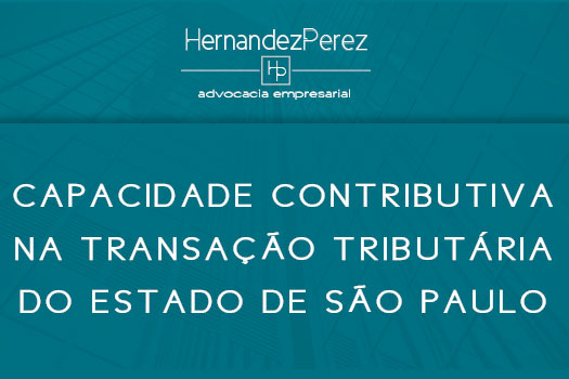 Capacidade contributiva na transação tributária do estado de São Paulo | Hernandez Perez Advocacia Empresarial
