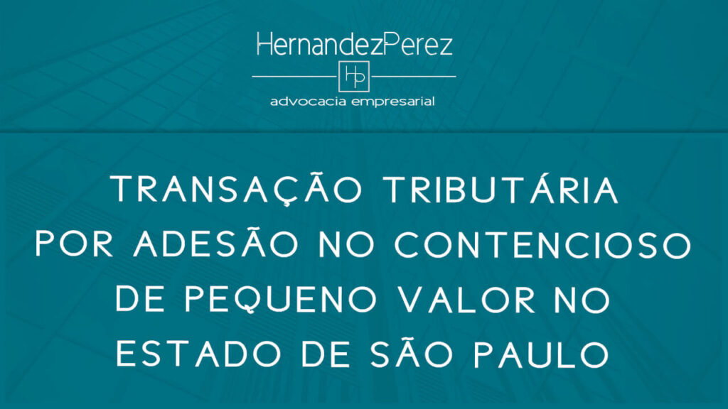 Transação por adesão em contencioso de pequeno valor em SP | Hernandez Perez Advocacia Empresarial