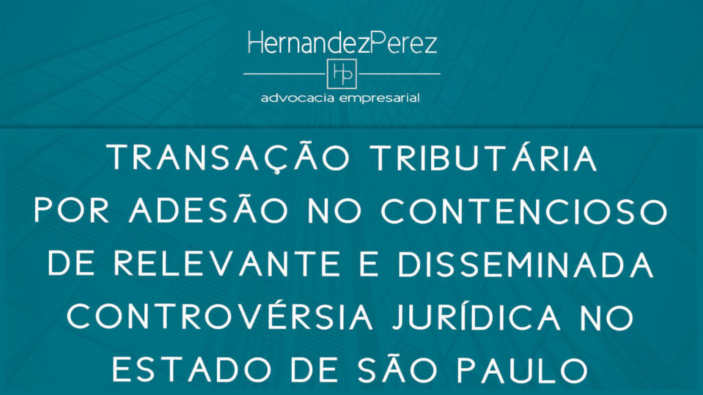 Transação tributária em controvérsias jurídicas em SP | Hernandez Perez Advocacia Empresarial