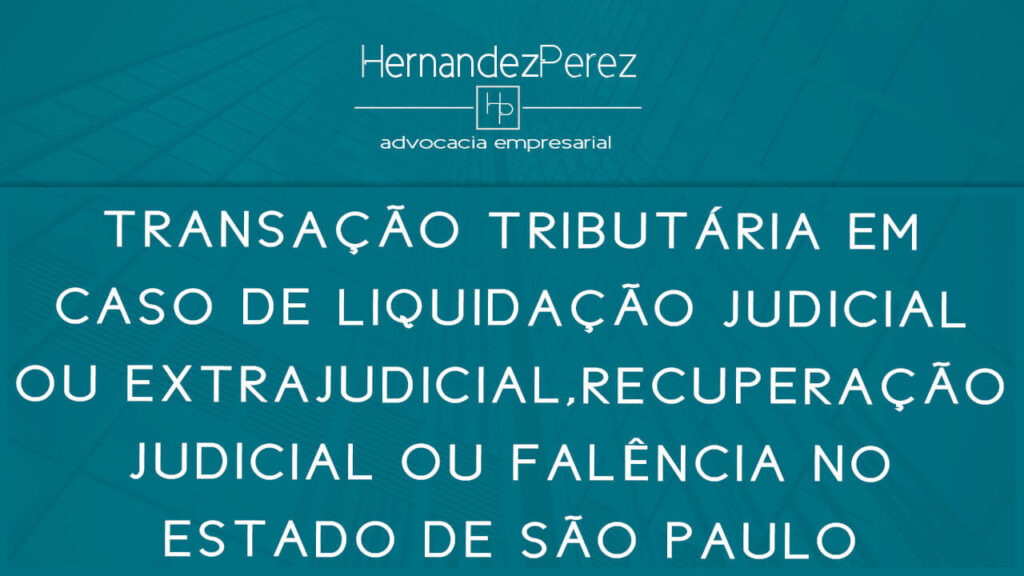 Transação tributária em falência e recuperação em SP | Hernandez Perez Advocacia Empresarial