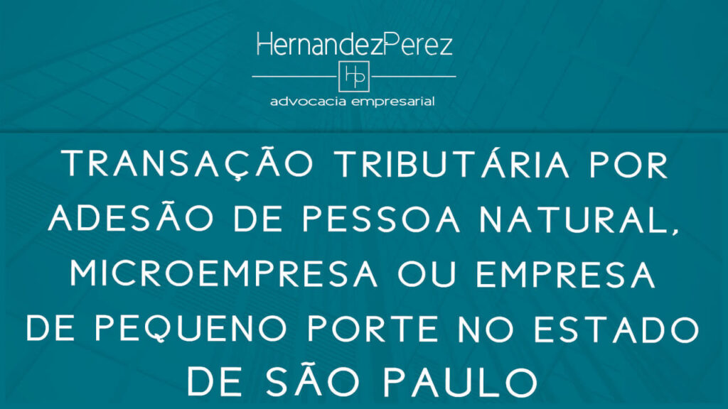 Transação tributária para micro e pequenas empresas em SP | Hernandez Perez Advocacia Empresarial