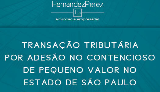 Transação tributária por adesão no contencioso de pequeno valor no Estado de São Paulo | Hernandez Perez Advocacia Empresarial