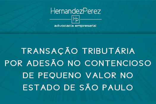 Transação tributária por adesão no contencioso de pequeno valor no Estado de São Paulo | Hernandez Perez Advocacia Empresarial