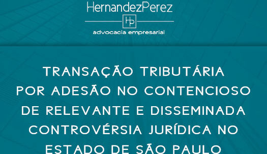 Transação tributária por adesão no contencioso de relevante e disseminada controvérsia jurídica no Estado de São Paulo | Hernandez Perez Advocacia Empresarial