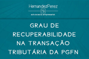 Grau de recuperabilidade na transação tributária da PGFN | Hernandez Perez Advocacia Empresarial