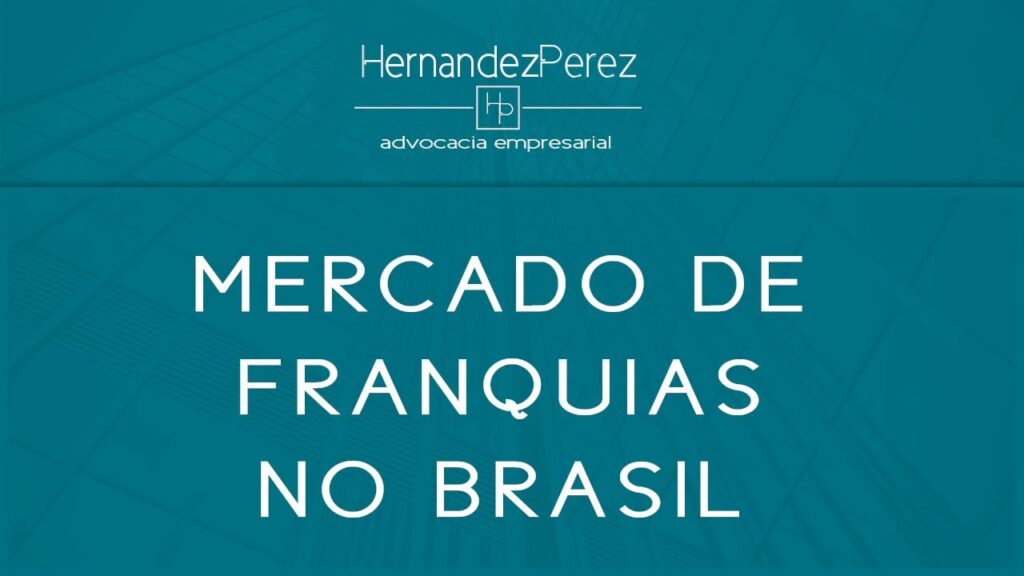 O mercado de franquias no Brasil | Hernandez Perez Advocacia Empresarial